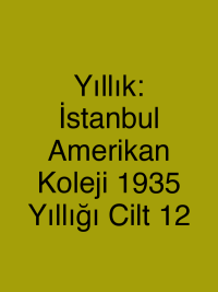 Yıllık: İstanbul Amerikan Koleji 1935 Yıllığı Cilt 12