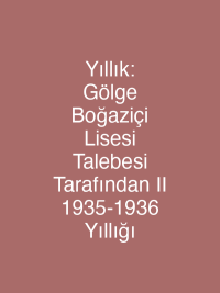 Yıllık: Gölge Boğaziçi Lisesi Talebesi Tarafından II 1935-1936 Yıllığı