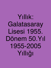 Yıllık: Galatasaray Lisesi 1955. Dönem 50.Yıl 1955-2005 Yıllığı