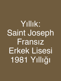 Yıllık: Saint Joseph Fransız Erkek  Lisesi 1981 Yıllığı