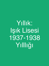 Yıllık: Işık Lisesi 1937-1938 Yılllığı