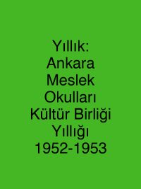 Yıllık: Ankara Meslek Okulları Kültür Birliği Yıllığı 1952-1953