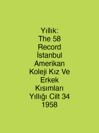 Yıllık: The 58 Record İstanbul Amerikan Koleji Kız Ve Erkek Kısımları Yıllığı Cilt 34 1958