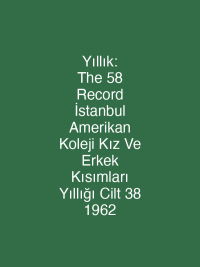 Yıllık: The 58 Record İstanbul Amerikan Koleji Kız Ve Erkek Kısımları Yıllığı Cilt 38 1962