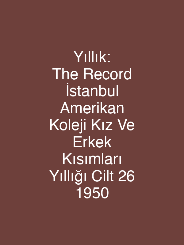Yıllık: The  Record İstanbul Amerikan Koleji Kız Ve Erkek Kısımları Yıllığı Cilt 26 1950
