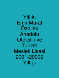 Yıllık: Emir Murat Özdilek Anadolu Otelcilik ve Turizm Meslek Lisesi 2001-20002 Yıllığı