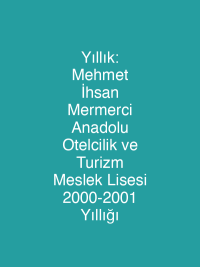 Yıllık: Mehmet İhsan Mermerci Anadolu Otelcilik ve Turizm Meslek Lisesi 2000-2001 Yıllığı