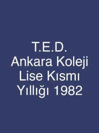 T.E.D. Ankara Koleji Lise Kısmı Yıllığı 1982
