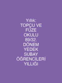 Yıllık: TOPÇU VE FÜZE OKULU 89/32. DÖNEM YEDEK SUBAY ÖĞRENCİLERİ YILLIĞI