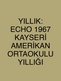 YILLIK: ECHO 1967 KAYSERİ AMERİKAN ORTAOKULU YILLIĞI
