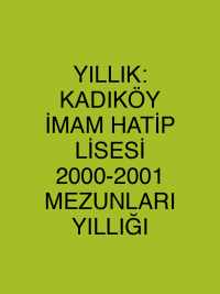 YILLIK: KADIKÖY İMAM HATİP LİSESİ 2000-2001 MEZUNLARI YILLIĞI