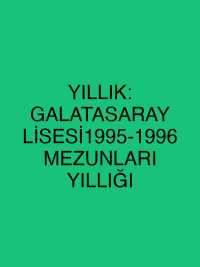 YILLIK: GALATASARAY LİSESİ1995-1996 MEZUNLARI YILLIĞI