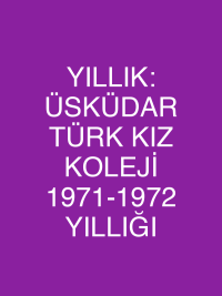 YILLIK: ÜSKÜDAR TÜRK KIZ KOLEJİ 1971-1972 YILLIĞI