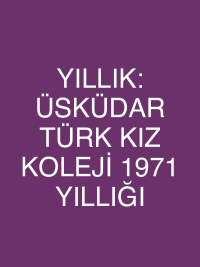 YILLIK: ÜSKÜDAR TÜRK KIZ KOLEJİ 1971 YILLIĞI