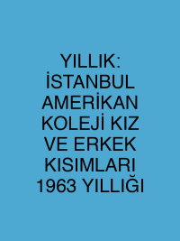 YILLIK: İSTANBUL AMERİKAN KOLEJİ KIZ VE ERKEK KISIMLARI 1963 YILLIĞI