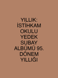 YILLIK: İSTİHKAM OKULU YEDEK SUBAY ALBÜMÜ 95. DÖNEM YILLIĞI