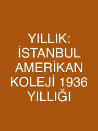 YILLIK: İSTANBUL AMERİKAN KOLEJİ 1936 YILLIĞI