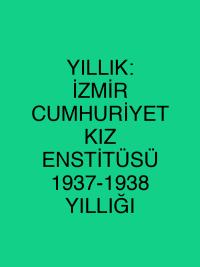 YILLIK: İZMİR CUMHURİYET KIZ ENSTİTÜSÜ 1937-1938 YILLIĞI