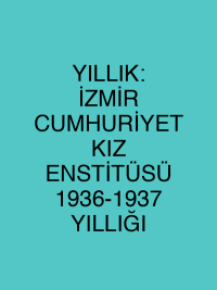 YILLIK: İZMİR CUMHURİYET KIZ ENSTİTÜSÜ 1936-1937 YILLIĞI