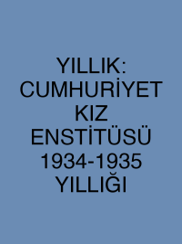 YILLIK: CUMHURİYET KIZ ENSTİTÜSÜ 1934-1935 YILLIĞI