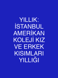 YILLIK: İSTANBUL AMERİKAN KOLEJİ KIZ VE ERKEK KISIMLARI YILLIĞI