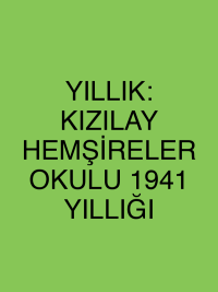 YILLIK: KIZILAY HEMŞİRELER OKULU 1941 YILLIĞI