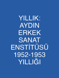 YILLIK: AYDIN ERKEK SANAT ENSTİTÜSÜ 1952-1953 YILLIĞI