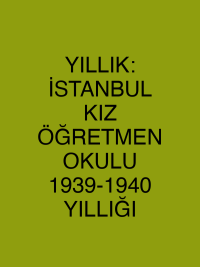 YILLIK: İSTANBUL KIZ ÖĞRETMEN OKULU 1939-1940 YILLIĞI