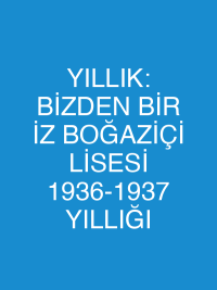 YILLIK: BİZDEN BİR İZ BOĞAZİÇİ LİSESİ 1936-1937 YILLIĞI