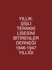YILLIK: ŞİŞLİ TERAKKİ LİSESİNİ BİTİRENLER DERNEĞİ 1946-1947 YILLIĞI