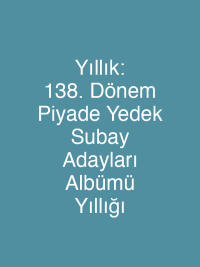 Yıllık: 138. Dönem Piyade Yedek Subay Adayları Albümü  Yıllığı