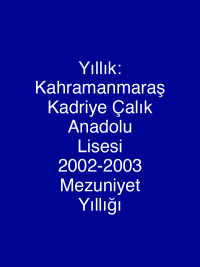 Yıllık: Kahramanmaraş Kadriye Çalık Anadolu Lisesi 2002-2003 Mezuniyet Yıllığı