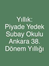 Yıllık: Piyade Yedek Subay Okulu Ankara 38. Dönem  Yıllığı