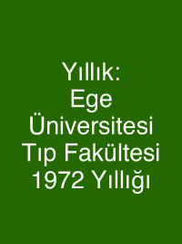 Yıllık: Ege Üniversitesi Tıp Fakültesi 1972 Yıllığı