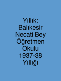Yıllık: Balıkesir Necati Bey Öğretmen Okulu 1937-38 Yıllığı