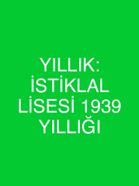 YILLIK: İSTİKLAL LİSESİ 1939 YILLIĞI