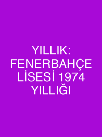 YILLIK: FENERBAHÇE LİSESİ 1974 YILLIĞI