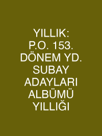 YILLIK: P.O. 153. DÖNEM YD. SUBAY ADAYLARI ALBÜMÜ YILLIĞI