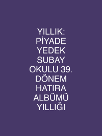 YILLIK: PİYADE YEDEK SUBAY OKULU 39. DÖNEM HATIRA ALBÜMÜ YILLIĞI