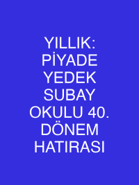 YILLIK: PİYADE YEDEK SUBAY OKULU 40. DÖNEM HATIRASI