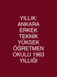 YILLIK: ANKARA ERKEK TEKNİK YÜKSEK ÖĞRETMEN OKULU 1963 YILLIĞI