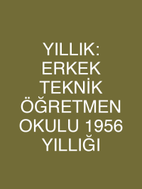 YILLIK: ERKEK TEKNİK ÖĞRETMEN OKULU 1956 YILLIĞI