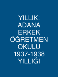 YILLIK: ADANA ERKEK ÖĞRETMEN OKULU 1937-1938 YILLIĞI