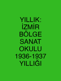 YILLIK: İZMİR BÖLGE SANAT OKULU 1936-1937 YILLIĞI