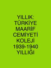 YILLIK: TÜRKİYE MAARİF CEMİYETİ KOLEJİ 1939-1940 YILLIĞI
