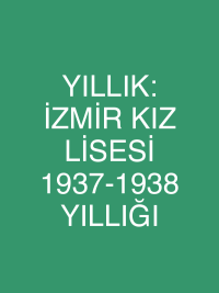 YILLIK: İZMİR KIZ LİSESİ 1937-1938 YILLIĞI