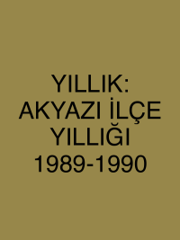 YILLIK: AKYAZI İLÇE YILLIĞI 1989-1990