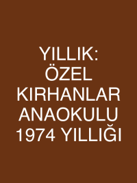 YILLIK: ÖZEL KIRHANLAR ANAOKULU 1974 YILLIĞI