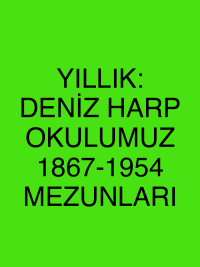 YILLIK: DENİZ HARP OKULUMUZ 1867-1954 MEZUNLARI