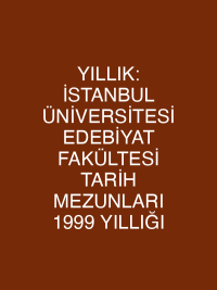 YILLIK: İSTANBUL ÜNİVERSİTESİ EDEBİYAT FAKÜLTESİ TARİH MEZUNLARI 1999 YILLIĞI